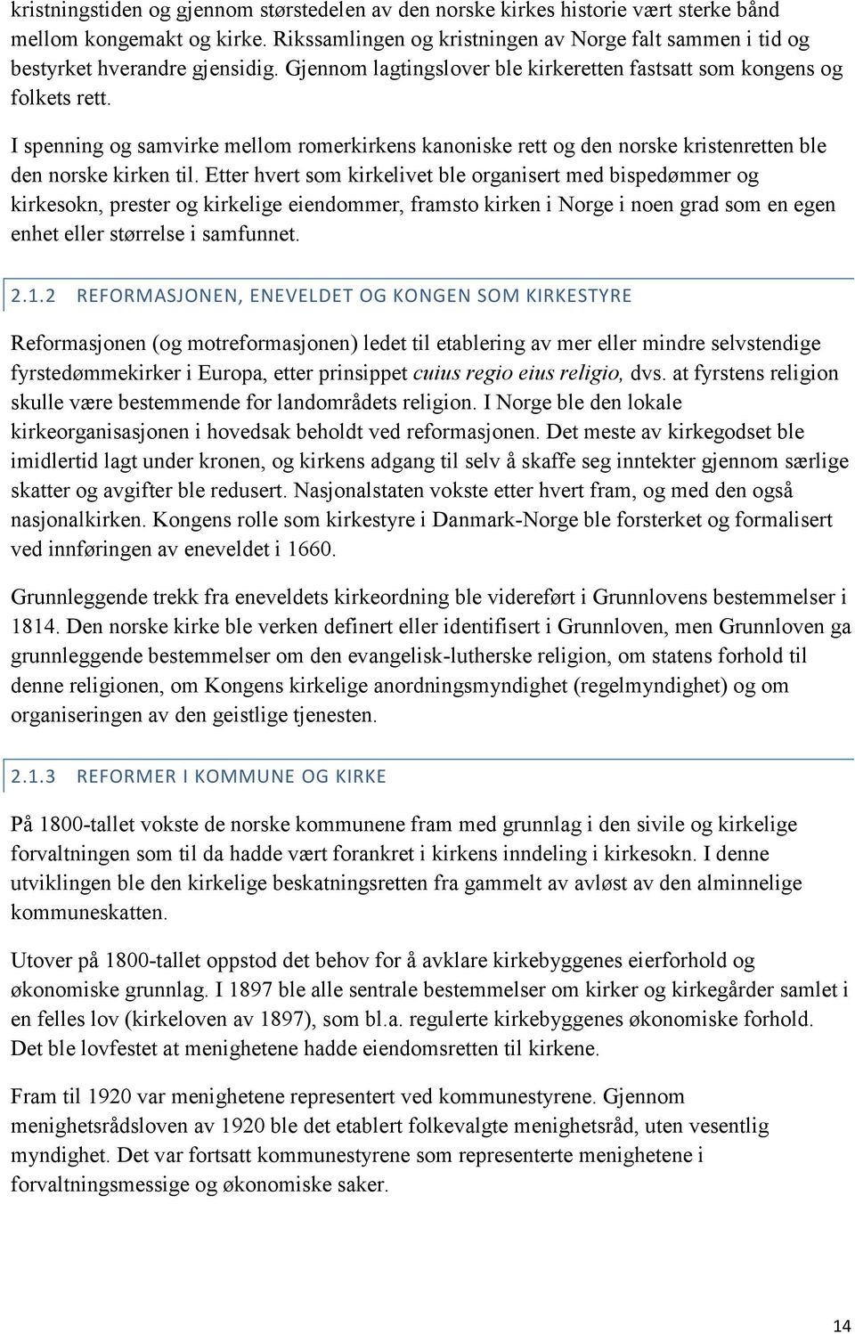 I spenning og samvirke mellom romerkirkens kanoniske rett og den norske kristenretten ble den norske kirken til.