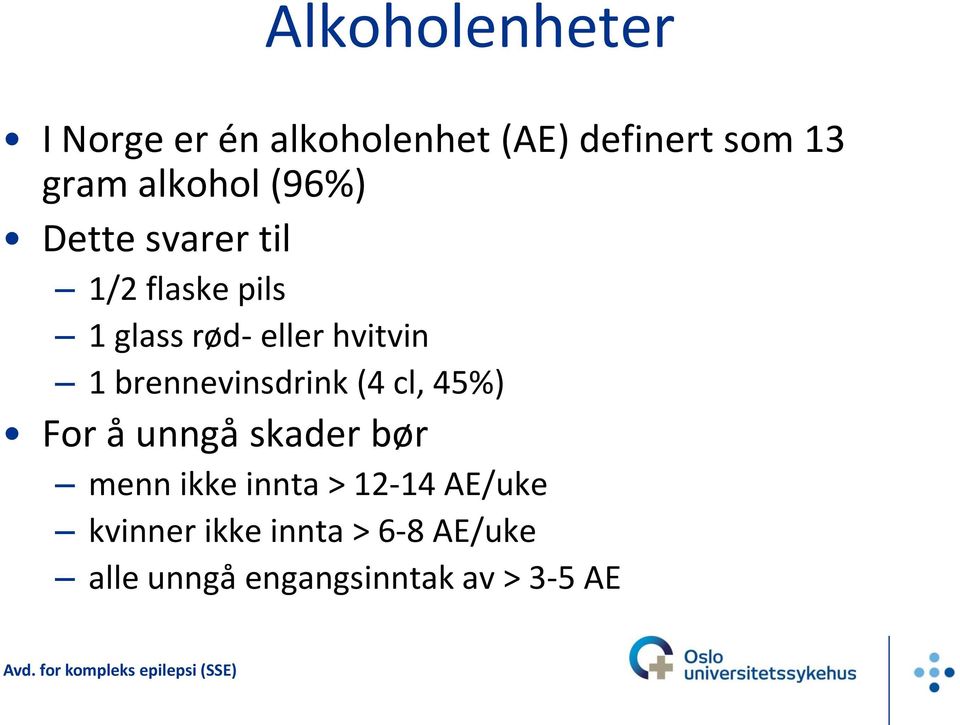 1 brennevinsdrink (4 cl, 45%) For å unngå skader bør menn ikke innta >