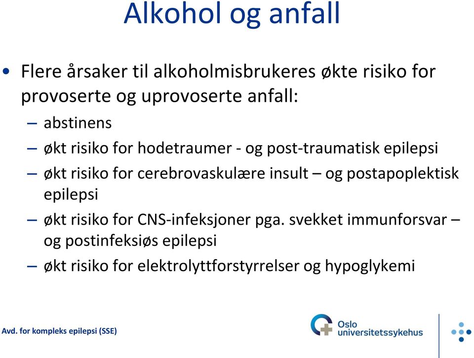 risiko for cerebrovaskulære insult og postapoplektisk epilepsi økt risiko for CNS-infeksjoner