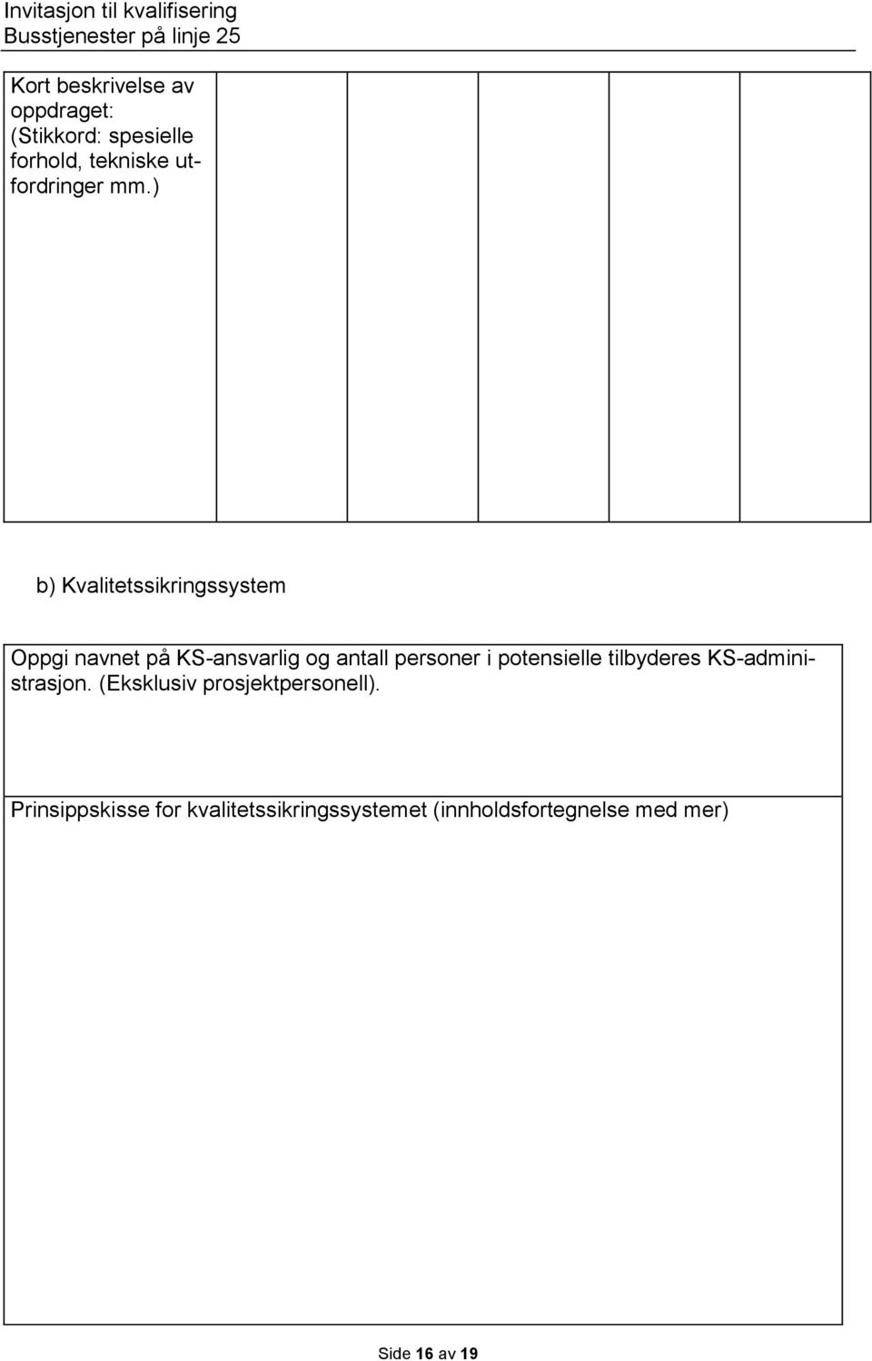 ) b) Kvalitetssikringssystem Oppgi navnet på KS-ansvarlig og antall personer i