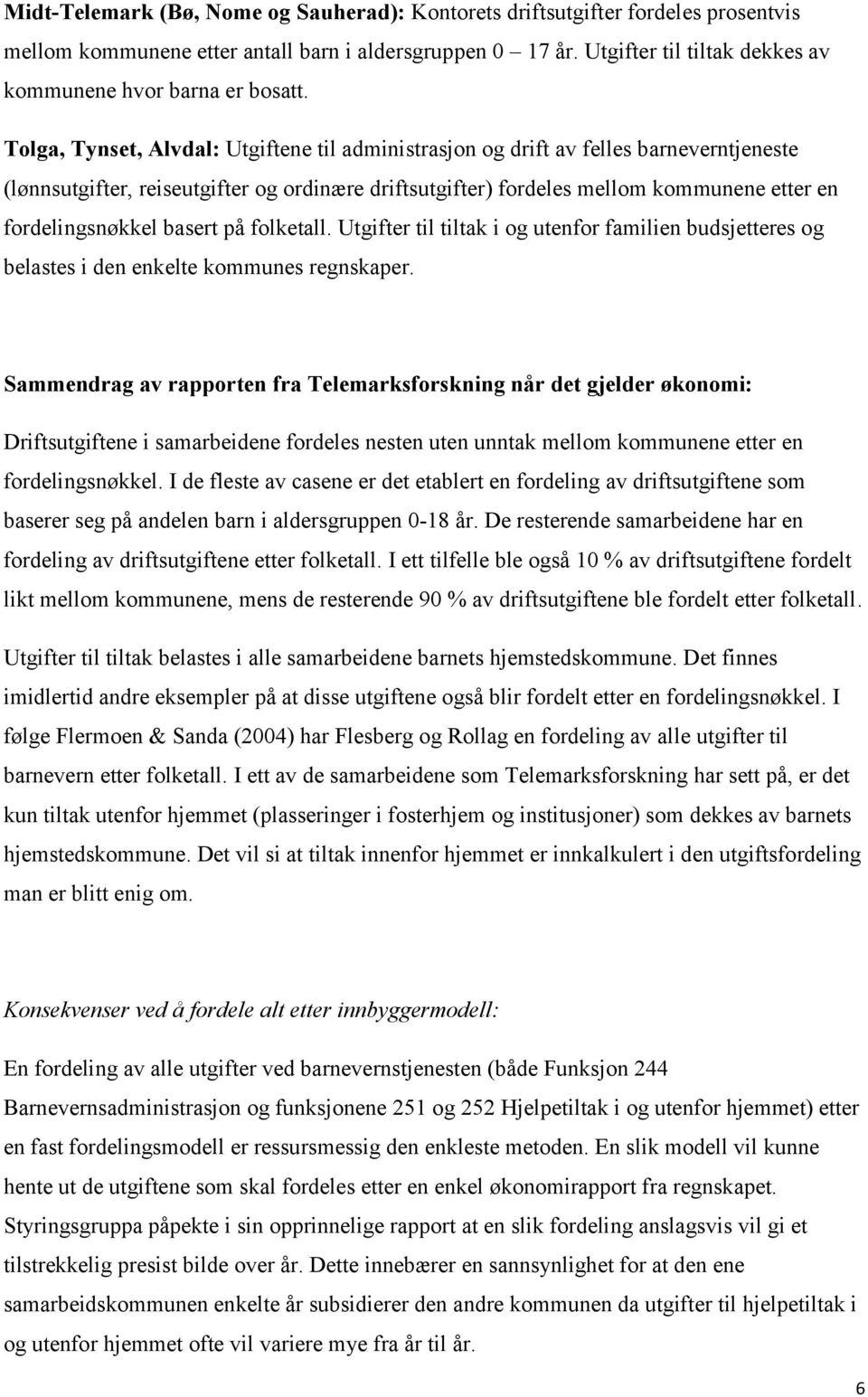 Tolga, Tynset, Alvdal: Utgiftene til administrasjon og drift av felles barneverntjeneste (lønnsutgifter, reiseutgifter og ordinære driftsutgifter) fordeles mellom kommunene etter en fordelingsnøkkel