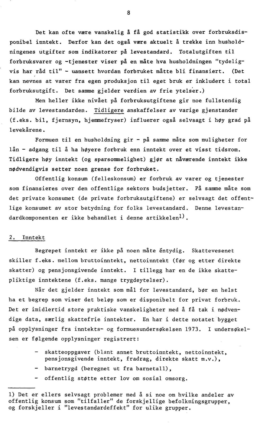 (Det kan nevnes at varer fra egen produksjon til eget bruk er inkludert i total forbruksutgift. Det samme gjelder verdien av frie ytelser.