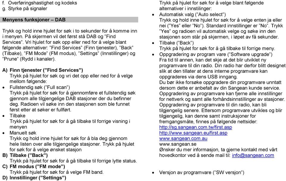 Vri hjulet for søk opp eller ned for å velge blant følgende alternativer: Find Services (Finn tjenester), Back (Tilbake), FM Mode (FM modus), Settings (Innstillinger) og Prune (Rydd i kanaler).