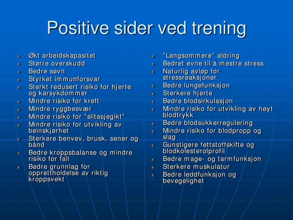 kroppsvekt Langsommere aldring Bedret evne til å mestre stress Naturlig avløp for stressreaksjoner Bedre lungefunksjon Sterkere hjerte Bedre blodsirkulasjon Mindre risiko for utvikling av høyt