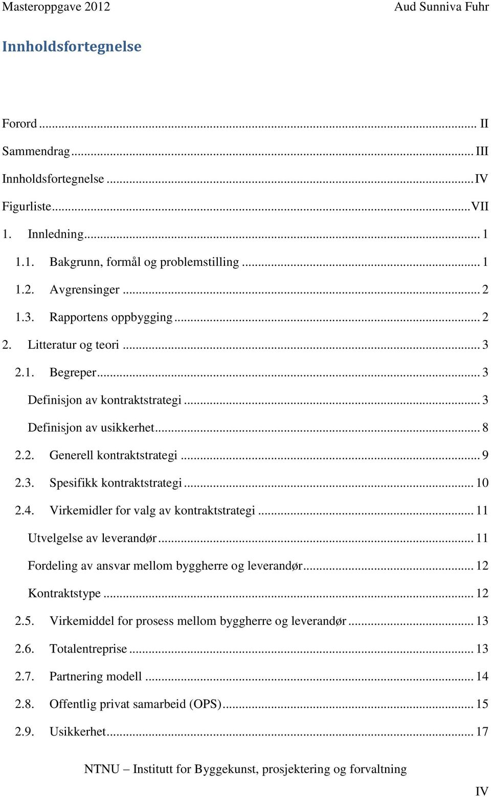 .. 10 2.4. Virkemidler for valg av kontraktstrategi... 11 Utvelgelse av leverandør... 11 Fordeling av ansvar mellom byggherre og leverandør... 12 Kontraktstype... 12 2.5.