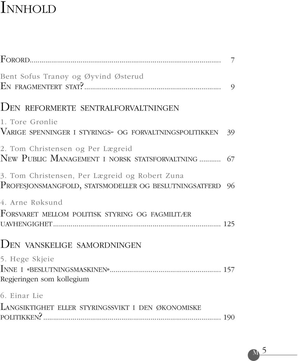 Tom Christensen, Per Lægreid og Robert Zuna PROFESJONSMANGFOLD, STATSMODELLER OG BESLUTNINGSATFERD 7 9 39 67 96 4.