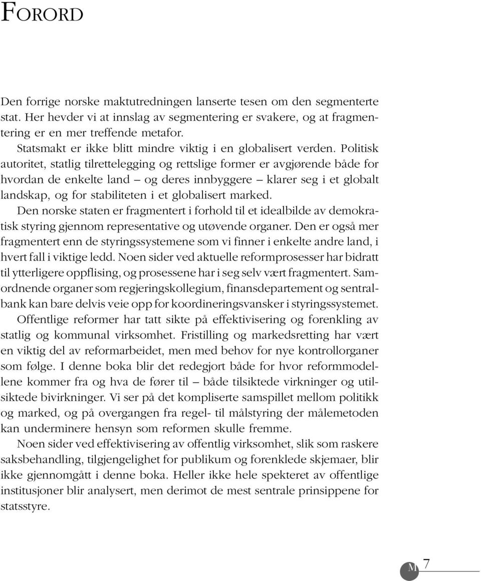 Politisk autoritet, statlig tilrettelegging og rettslige former er avgjørende både for hvordan de enkelte land og deres innbyggere klarer seg i et globalt landskap, og for stabiliteten i et