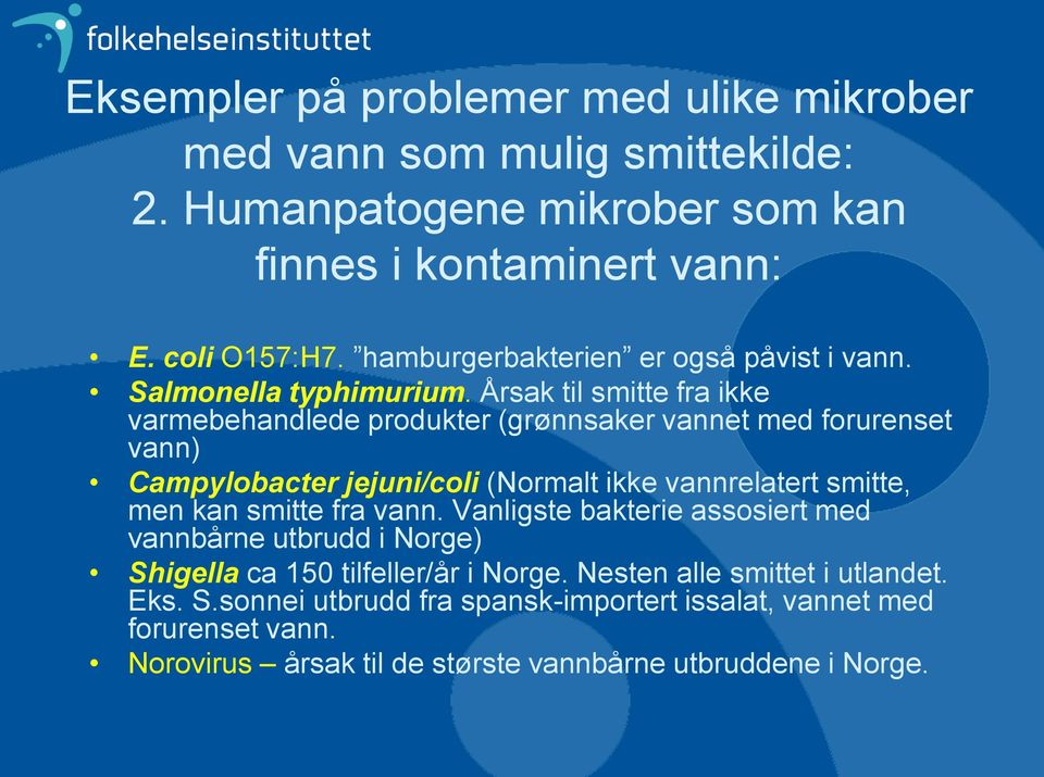 Årsak til smitte fra ikke varmebehandlede produkter (grønnsaker vannet med forurenset vann) Campylobacter jejuni/coli (Normalt ikke vannrelatert smitte, men kan