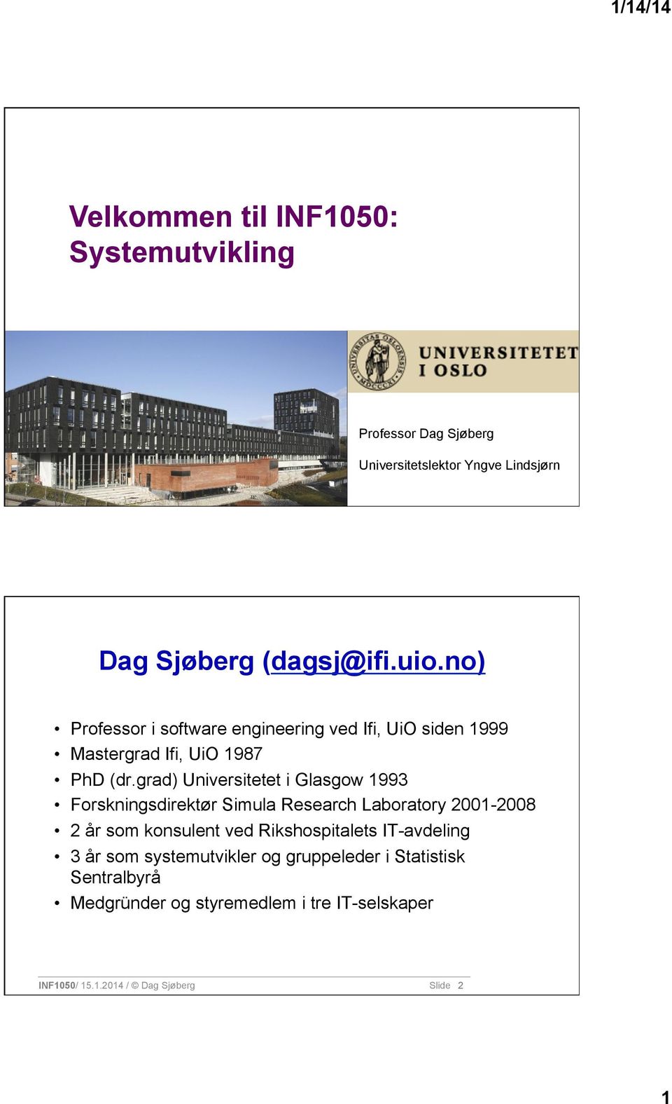 grad) Universitetet i Glasgow 1993 Forskningsdirektør Simula Research Laboratory 2001-2008 2 år som konsulent ved Rikshospitalets