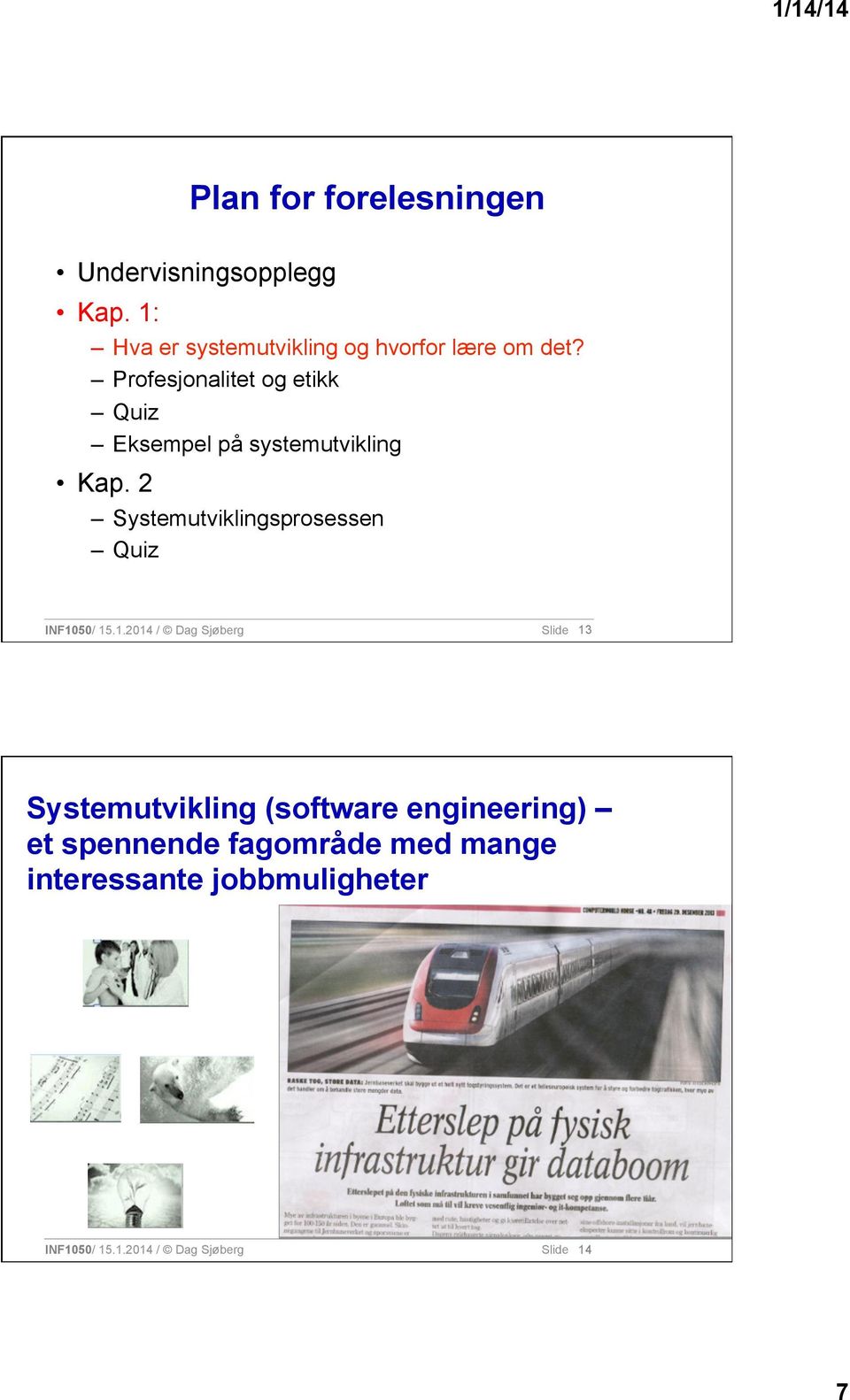 Profesjonalitet og etikk Quiz Eksempel på systemutvikling Kap.