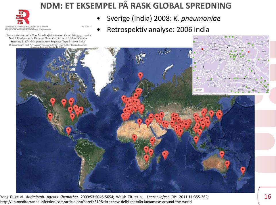 Agents Chemother. 2009:53:5046-5054; Walsh TR. et al. Lancet Infect. Dis.