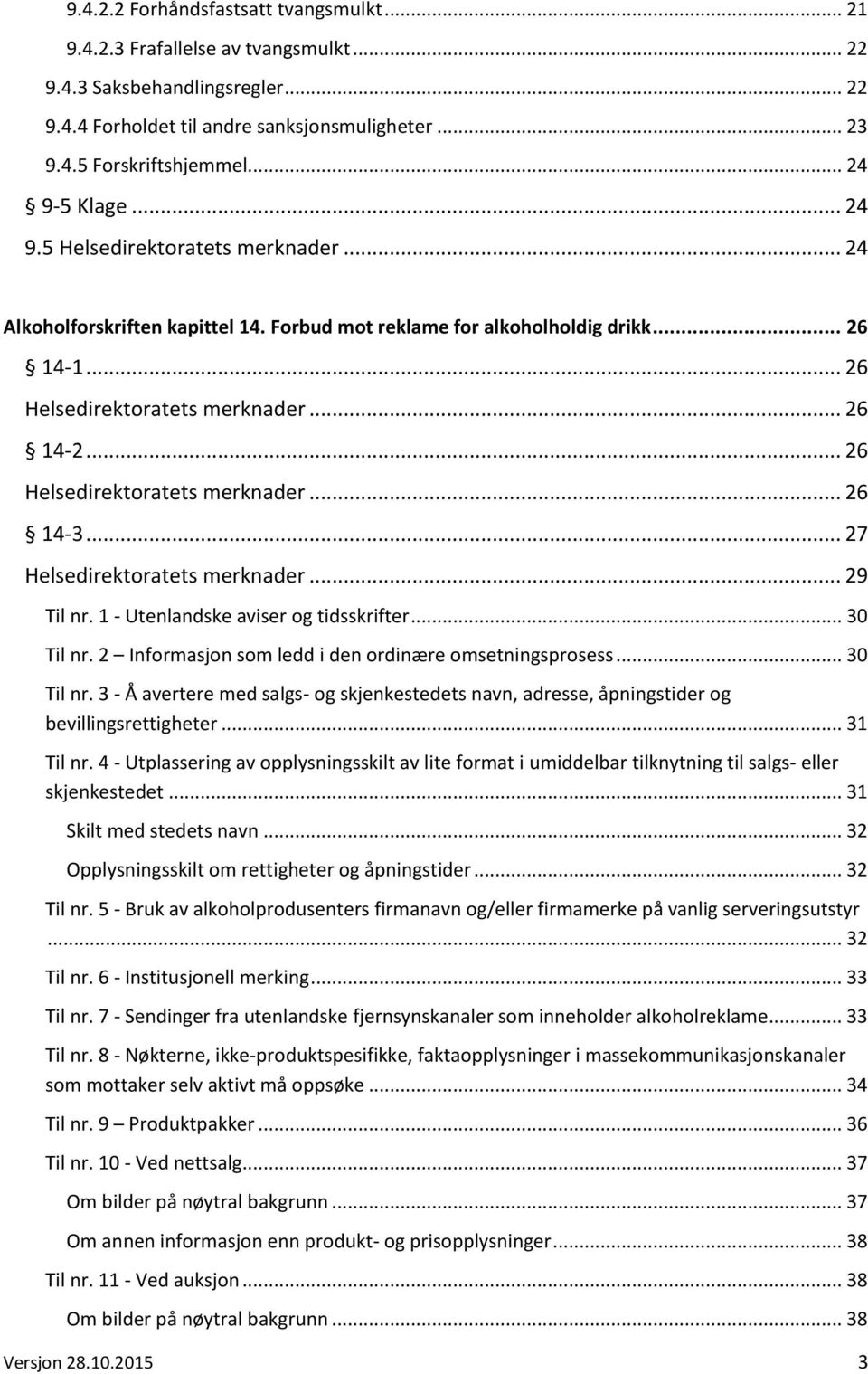 .. 26 Helsedirektoratets merknader... 26 14-3... 27 Helsedirektoratets merknader... 29 Til nr. 1 - Utenlandske aviser og tidsskrifter... 30 Til nr.