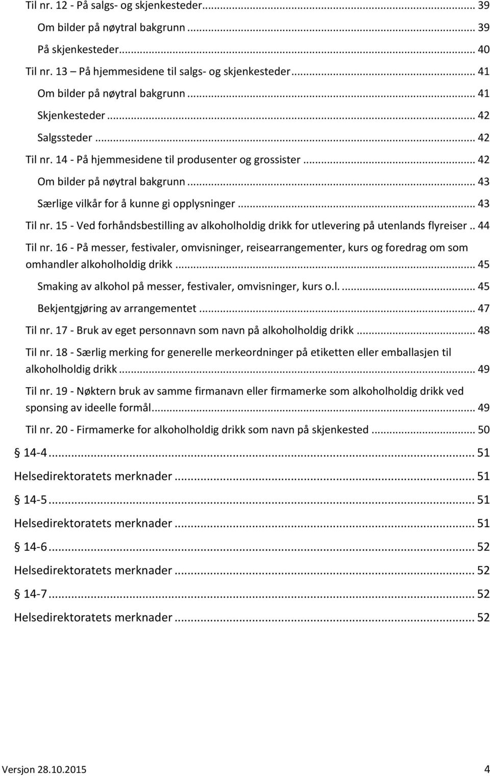 15 - Ved forhåndsbestilling av alkoholholdig drikk for utlevering på utenlands flyreiser.. 44 Til nr.