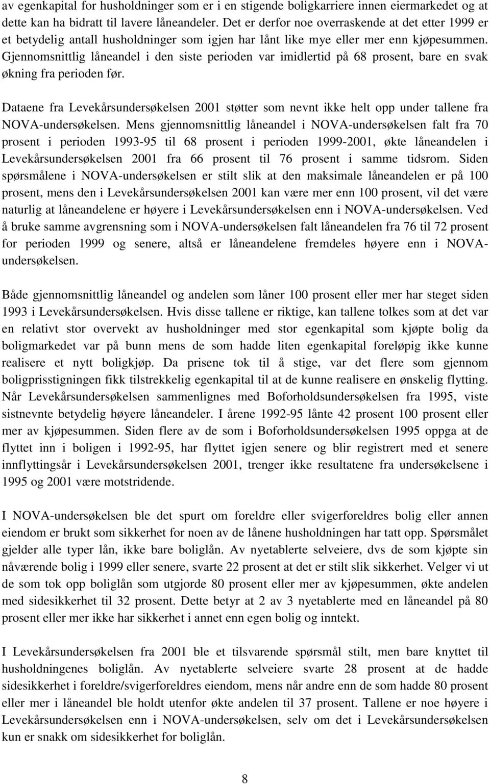 Gjennomsnittlig låneandel i den siste perioden var imidlertid på 68 prosent, bare en svak økning fra perioden før.