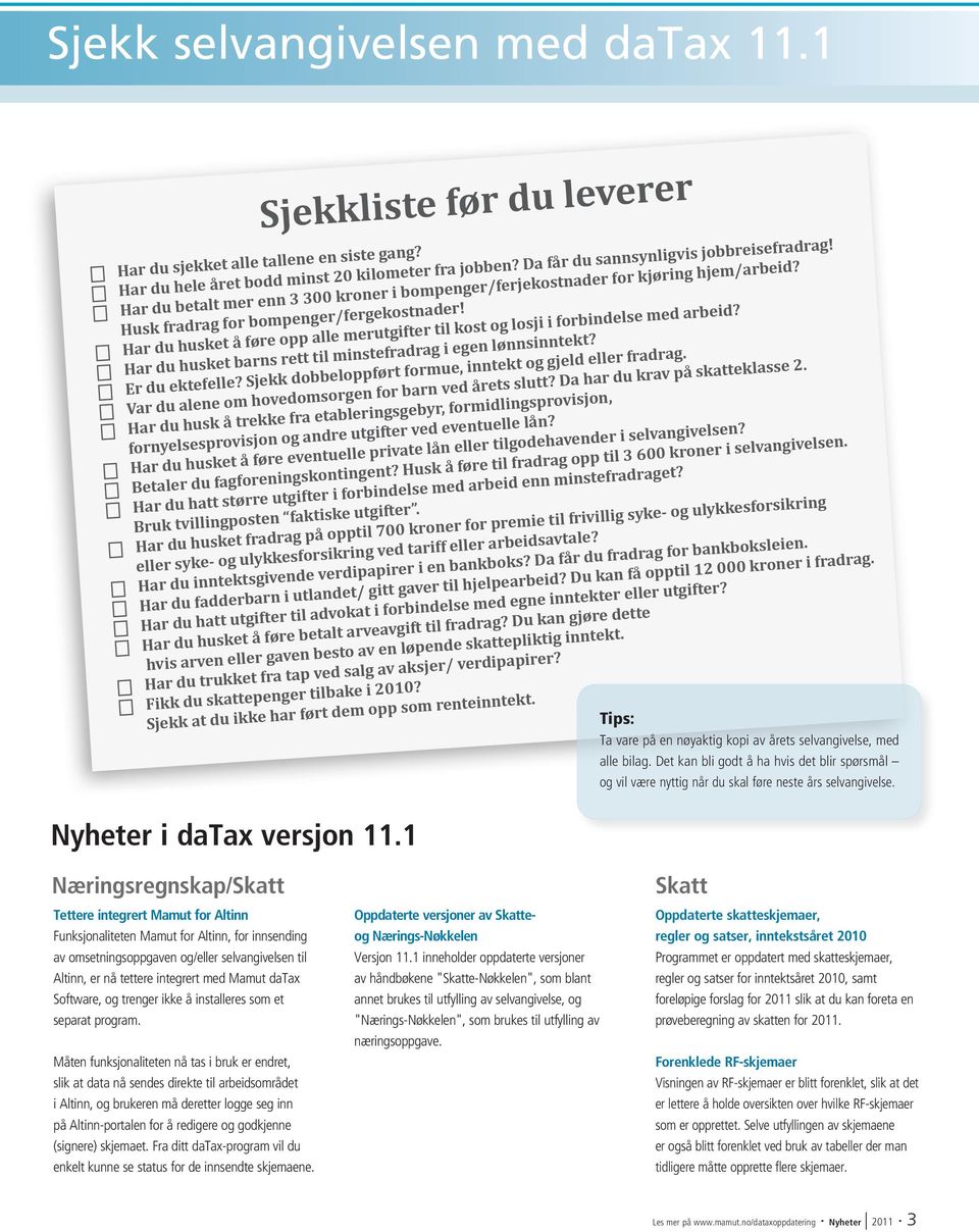 Har du husket å føre opp alle merutgifter til kost og losji i forbindelse med arbeid? Har du husket barns rett til minstefradrag i egen lønnsinntekt? Er du ektefelle?