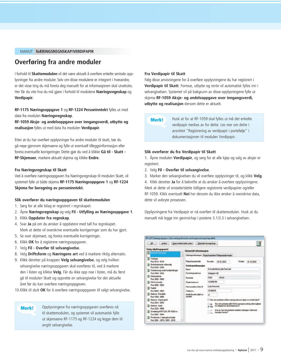Her får du vite hva du må gjøre i forhold til modulene Næringsregnskap og Verdipapir. RF-1175 Næringsoppgave 1 og RF-1224 Personinntekt fylles ut med data fra modulen Næringsregnskap.