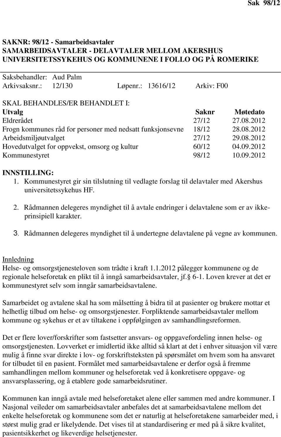 08.2012 Hovedutvalget for oppvekst, omsorg og kultur 60/12 04.09.2012 Kommunestyret 98/12 10.09.2012 INNSTILLING: 1.