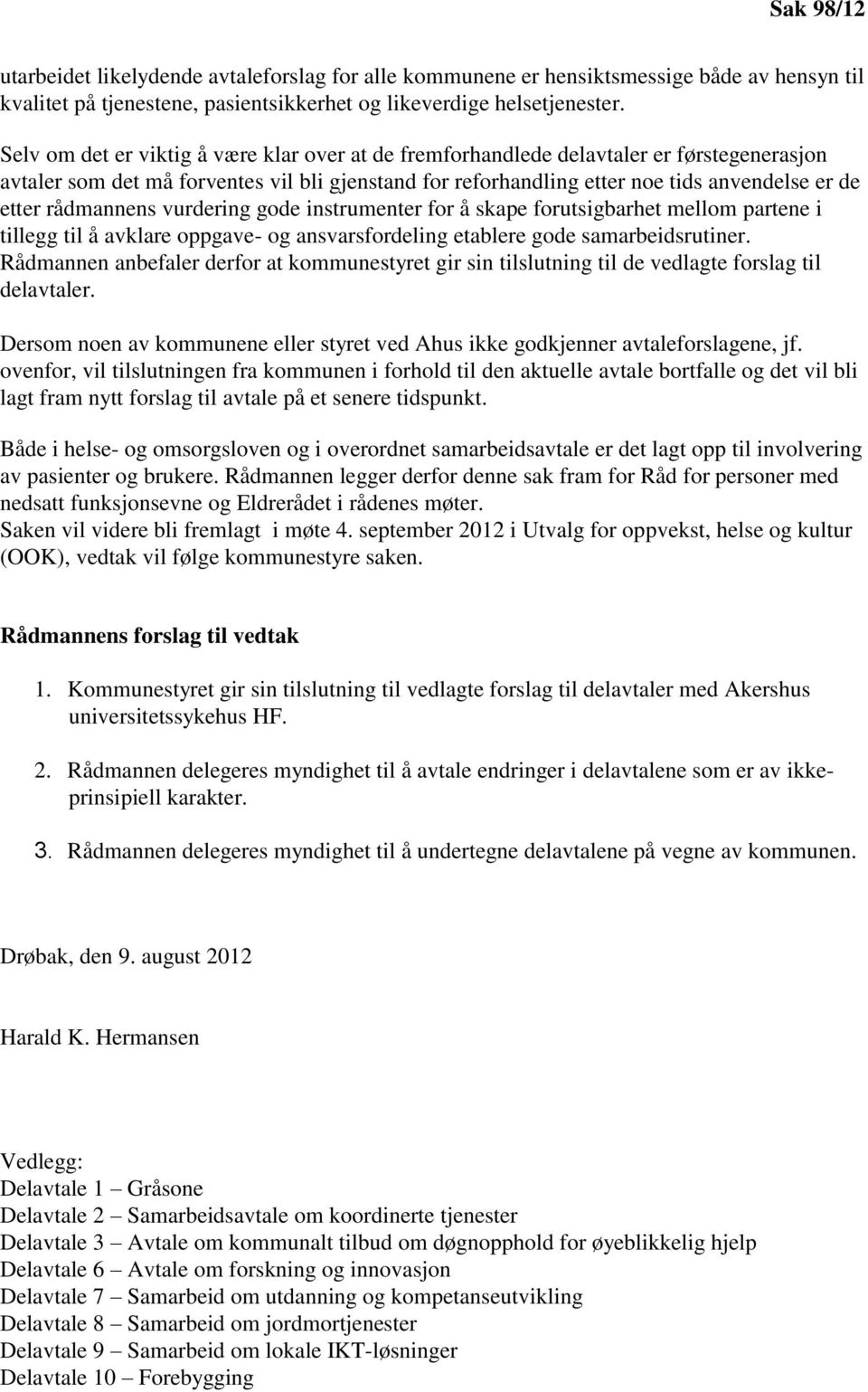 rådmannens vurdering gode instrumenter for å skape forutsigbarhet mellom partene i tillegg til å avklare oppgave- og ansvarsfordeling etablere gode samarbeidsrutiner.