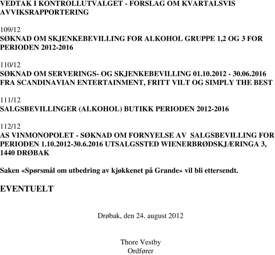 2016 FRA SCANDINAVIAN ENTERTAINMENT, FRITT VILT OG SIMPLY THE BEST 111/12 SALGSBEVILLINGER (ALKOHOL) BUTIKK PERIODEN 2012-2016 112/12 AS VINMONOPOLET -