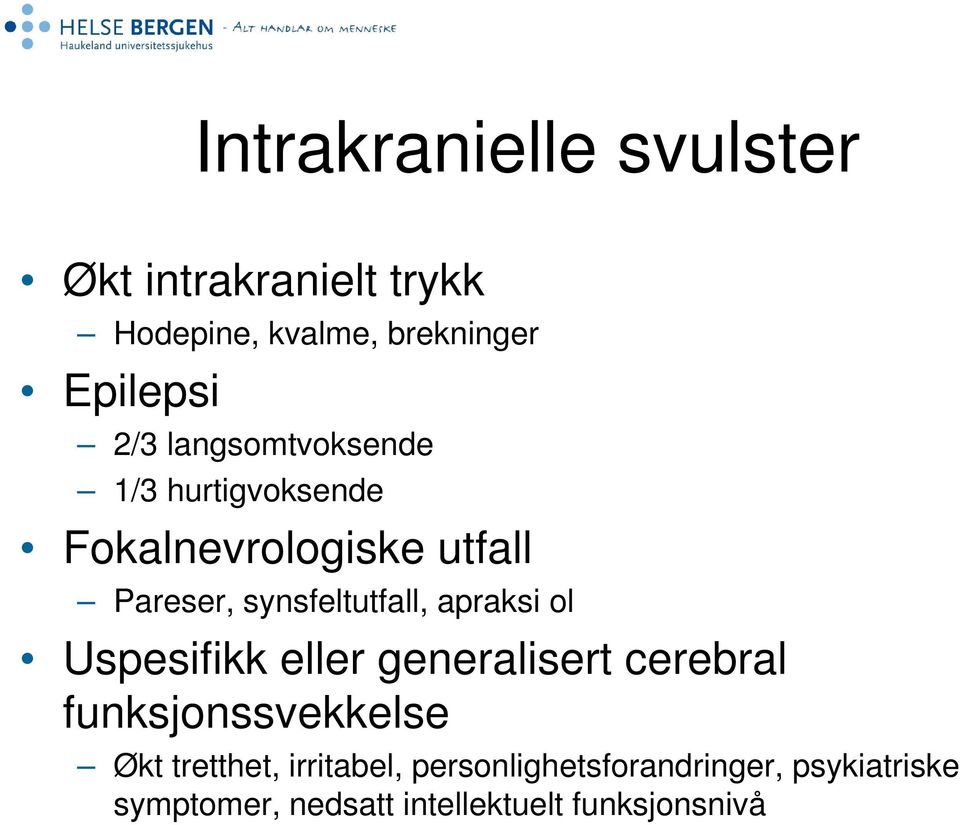 synsfeltutfall, apraksi ol Uspesifikk eller generalisert cerebral funksjonssvekkelse Økt