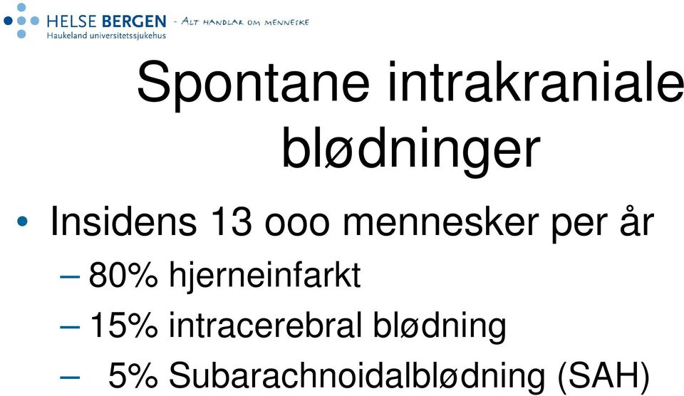 80% hjerneinfarkt 15% intracerebral