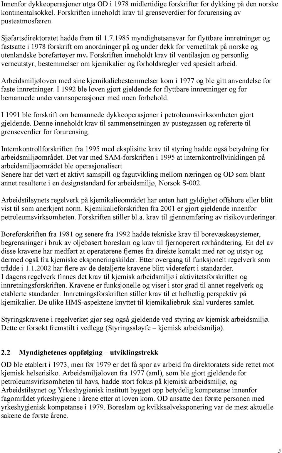 1985 myndighetsansvar for flyttbare innretninger og fastsatte i 1978 forskrift om anordninger på og under dekk for vernetiltak på norske og utenlandske borefartøyer mv.