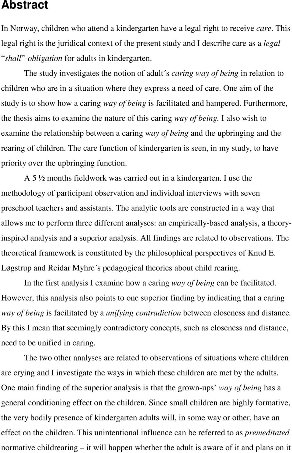 The study investigates the notion of adult s caring way of being in relation to children who are in a situation where they express a need of care.