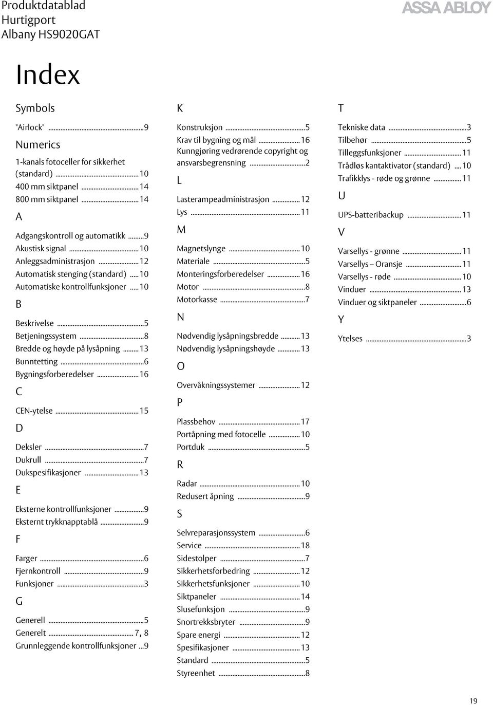 ..6 Bygningsforberedelser... 16 C CEN-ytelse... 15 D Deksler...7 Dukrull...7 Dukspesifikasjoner... 13 E Eksterne kontrollfunksjoner...9 Eksternt trykknapptablå...9 F Farger...6 Fjernkontroll.