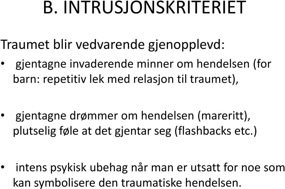 drømmer om hendelsen (mareritt), plutselig føle at det gjentar seg (flashbacks etc.