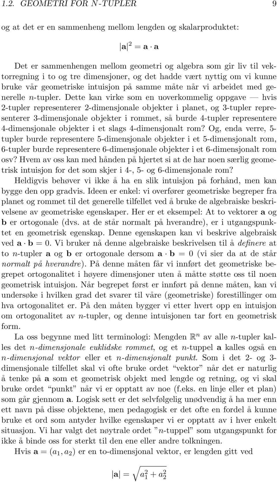 Dette kan virke som en uoverkommelig oppgave hvis 2-tupler representerer 2-dimensjonale objekter i planet, og 3-tupler representerer 3-dimensjonale objekter i rommet, så burde 4-tupler representere