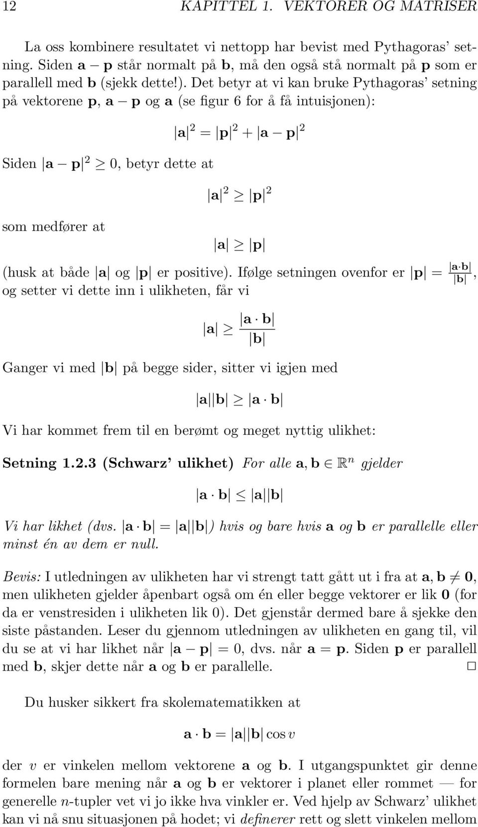 Det betyr at vi kan bruke Pythagoras setning på vektorene p, a p og a (se figur 6 for å få intuisjonen): Siden a p 2 0, betyr dette at som medfører at a 2 = p 2 + a p 2 a 2 p 2 a p (husk at både a og