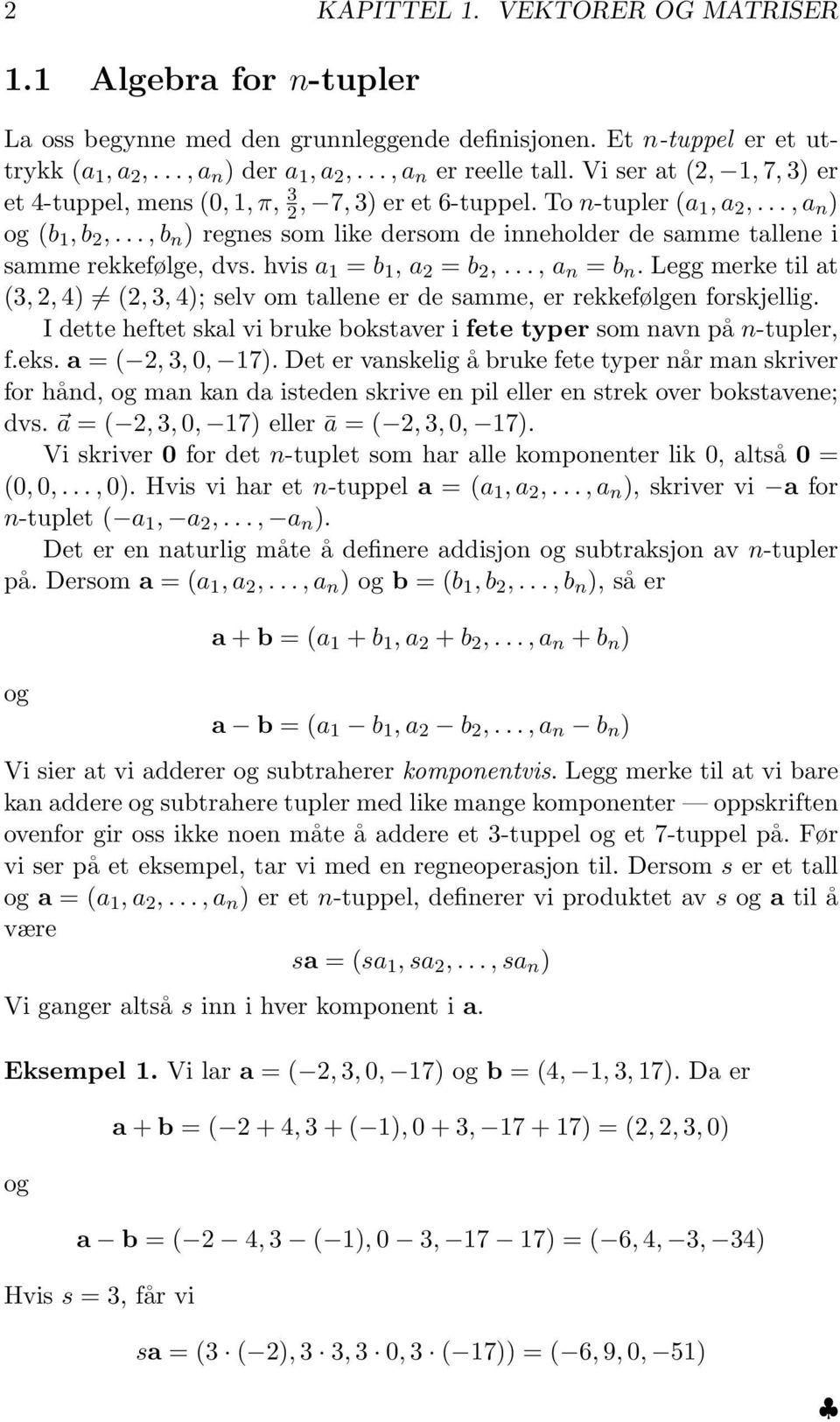 ..,b n ) regnes som like dersom de inneholder de samme tallene i samme rekkefølge, dvs. hvis a 1 = b 1, a 2 = b 2,...,a n = b n.