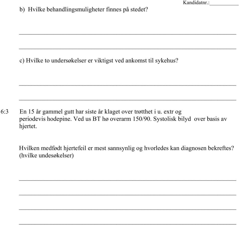 6:3 En 15 år gammel gutt har siste år klaget over trøtthet i u. extr og periodevis hodepine.