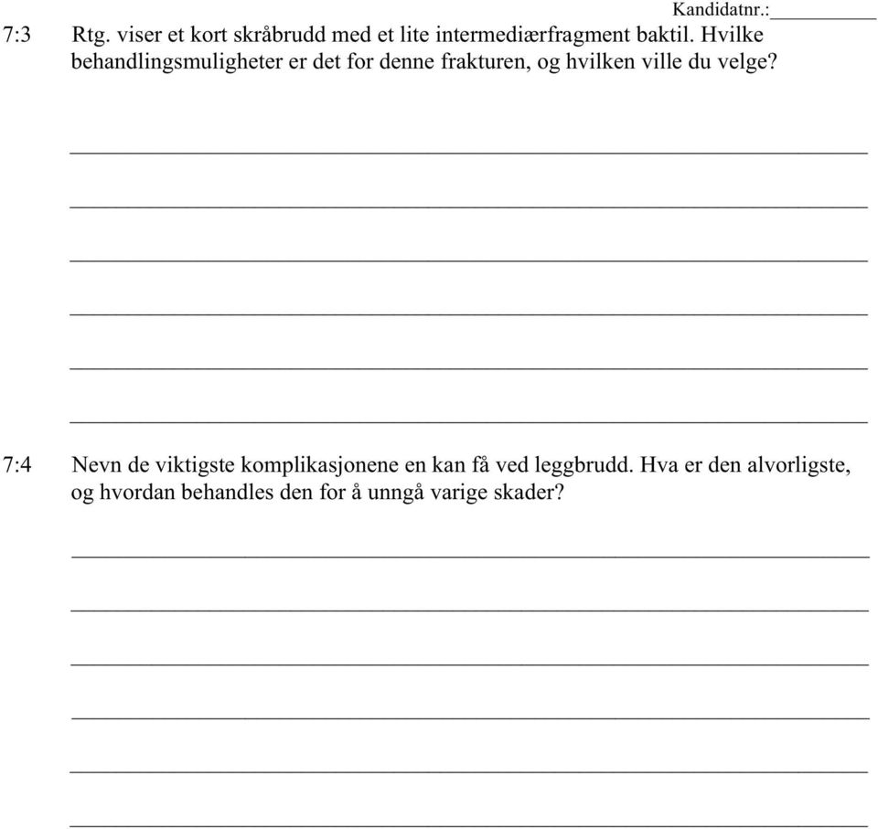 du velge? 7:4 Nevn de viktigste komplikasjonene en kan få ved leggbrudd.