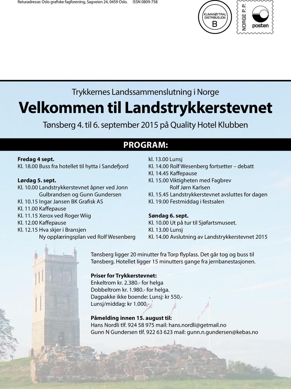 00 Landstrykkerstevnet åpner ved Jonn Gulbrandsen og Gunn Gundersen Kl. 10.15 Ingar Jansen BK Grafisk AS Kl. 11.00 Kaffepause Kl. 11.15 Xerox ved Roger Wiig Kl. 12.