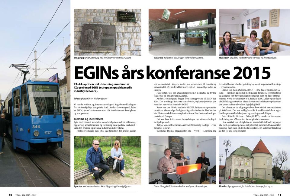 Tekst og foto: Kristin Mulleng Sezer Vi hadde to flotte og interessante dager i Zagreb med kollegaer fra 10 foreskjellige europeiske land.