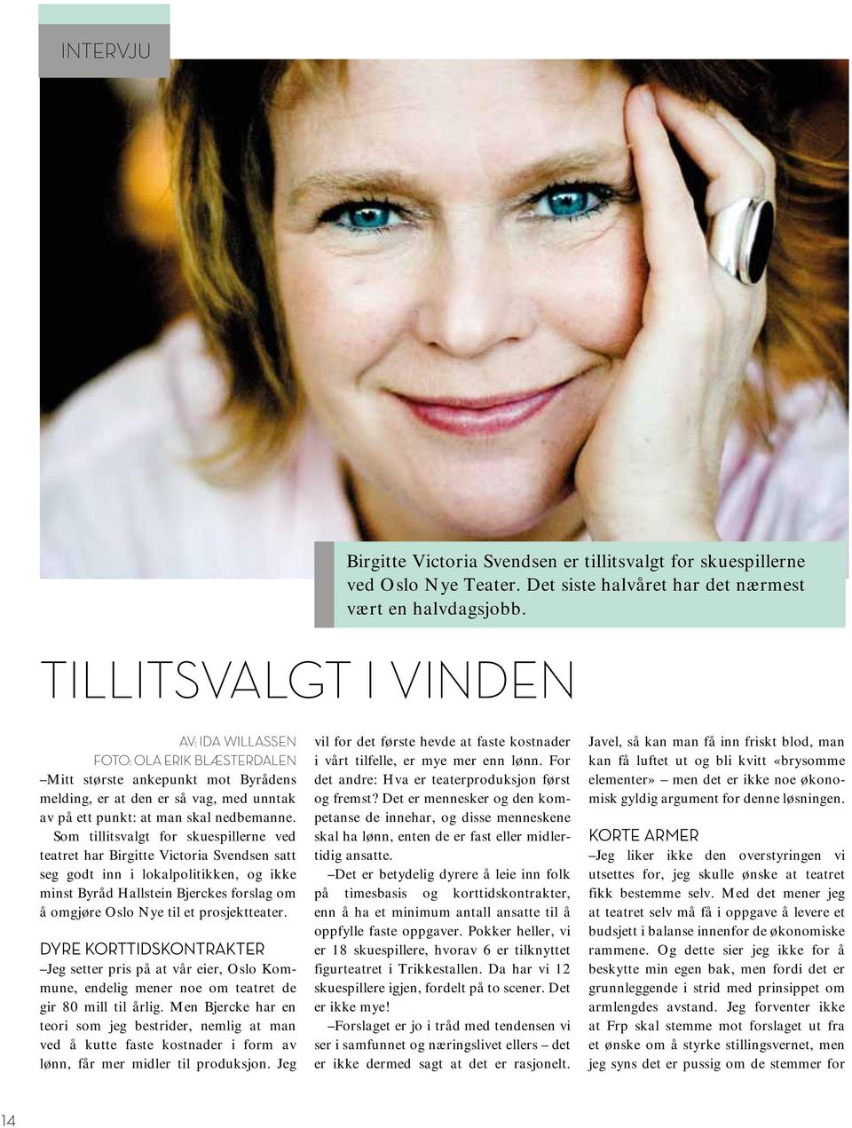 Som tillitsvalgt for skuespillerne ved teatret har Birgitte Victoria Svendsen satt seg godt inn i lokalpolitikken, og ikke minst Byråd Hallstein Bjerckes forslag om å omgjøre Oslo Nye til et