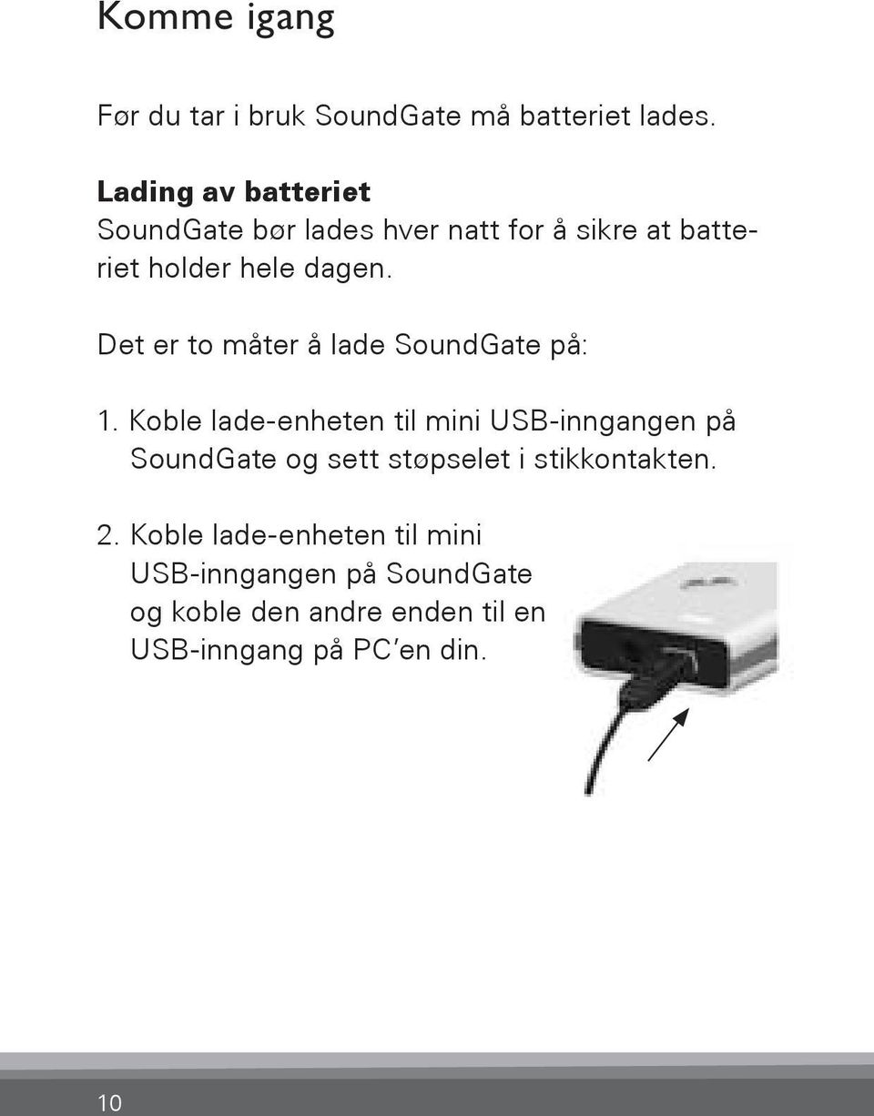 Det er to måter å lade SoundGate på: 1.