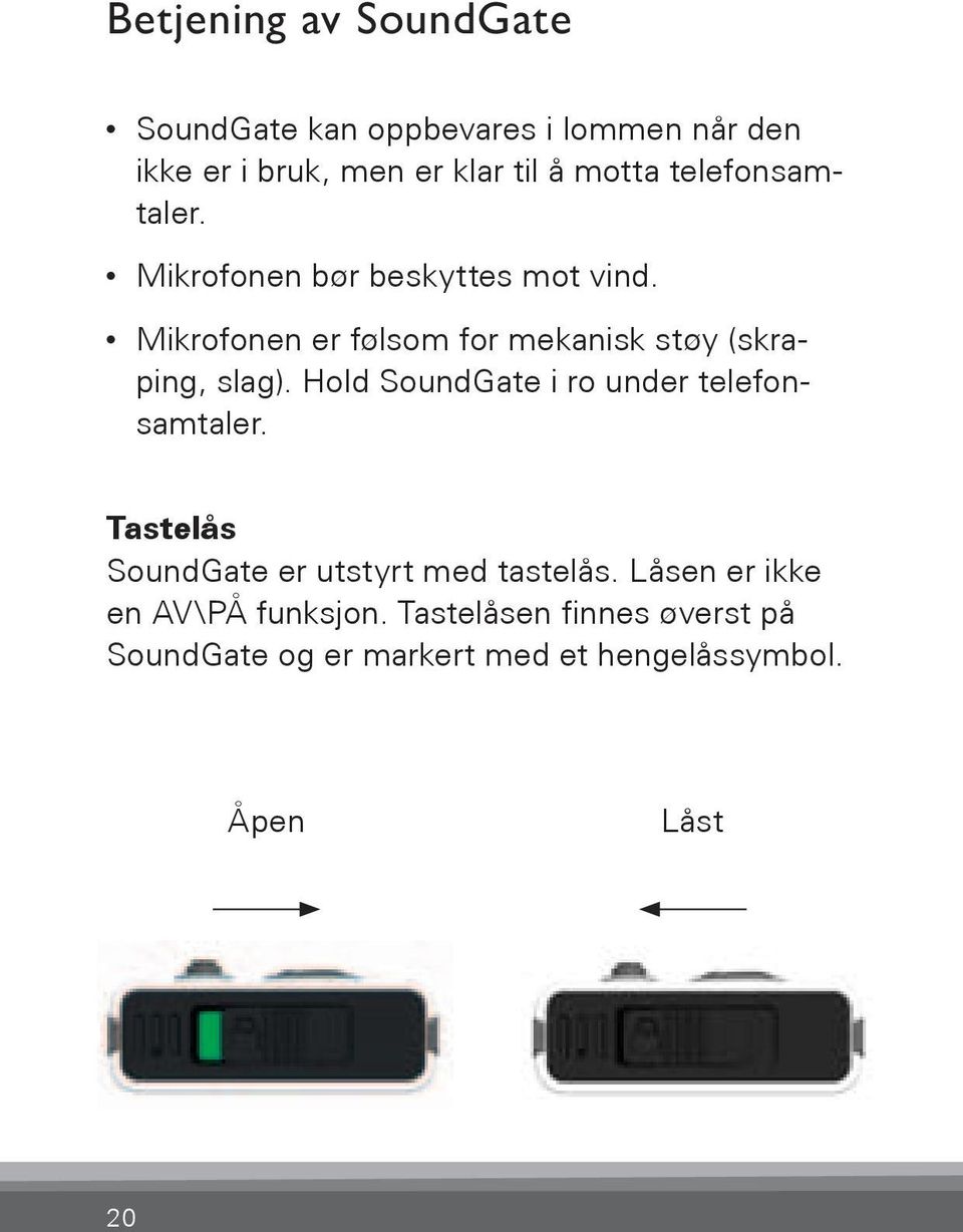 Mikrofonen er følsom for mekanisk støy (skraping, slag). Hold SoundGate i ro under telefonsamtaler.