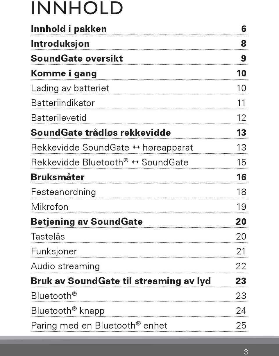 Bluetooth SoundGate 15 Bruksmåter 16 Festeanordning 18 Mikrofon 19 Betjening av SoundGate 20 Tastelås 20 Funksjoner