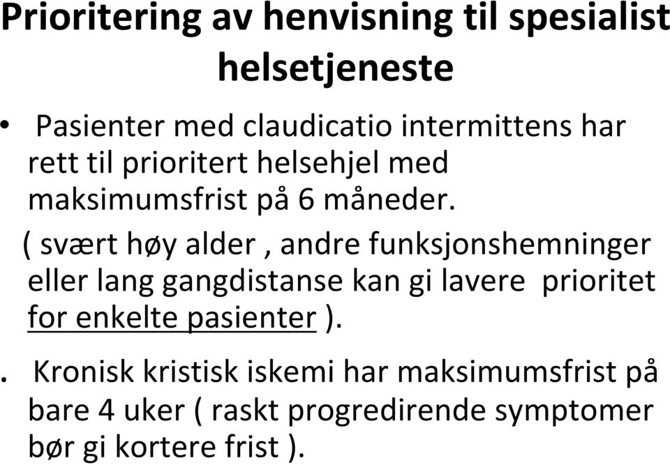 ( svært høy alder, andre funksjonshemninger eller lang gangdistanse kan gi lavere prioritet for