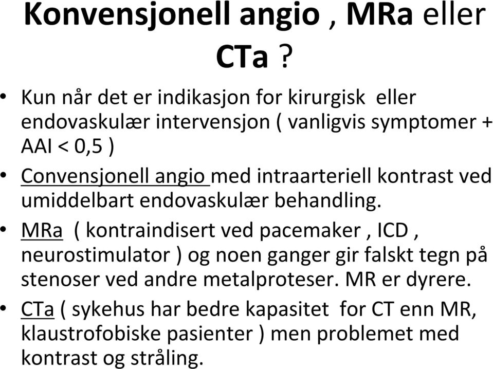 angio med intraarteriell kontrast ved umiddelbart endovaskulær behandling.