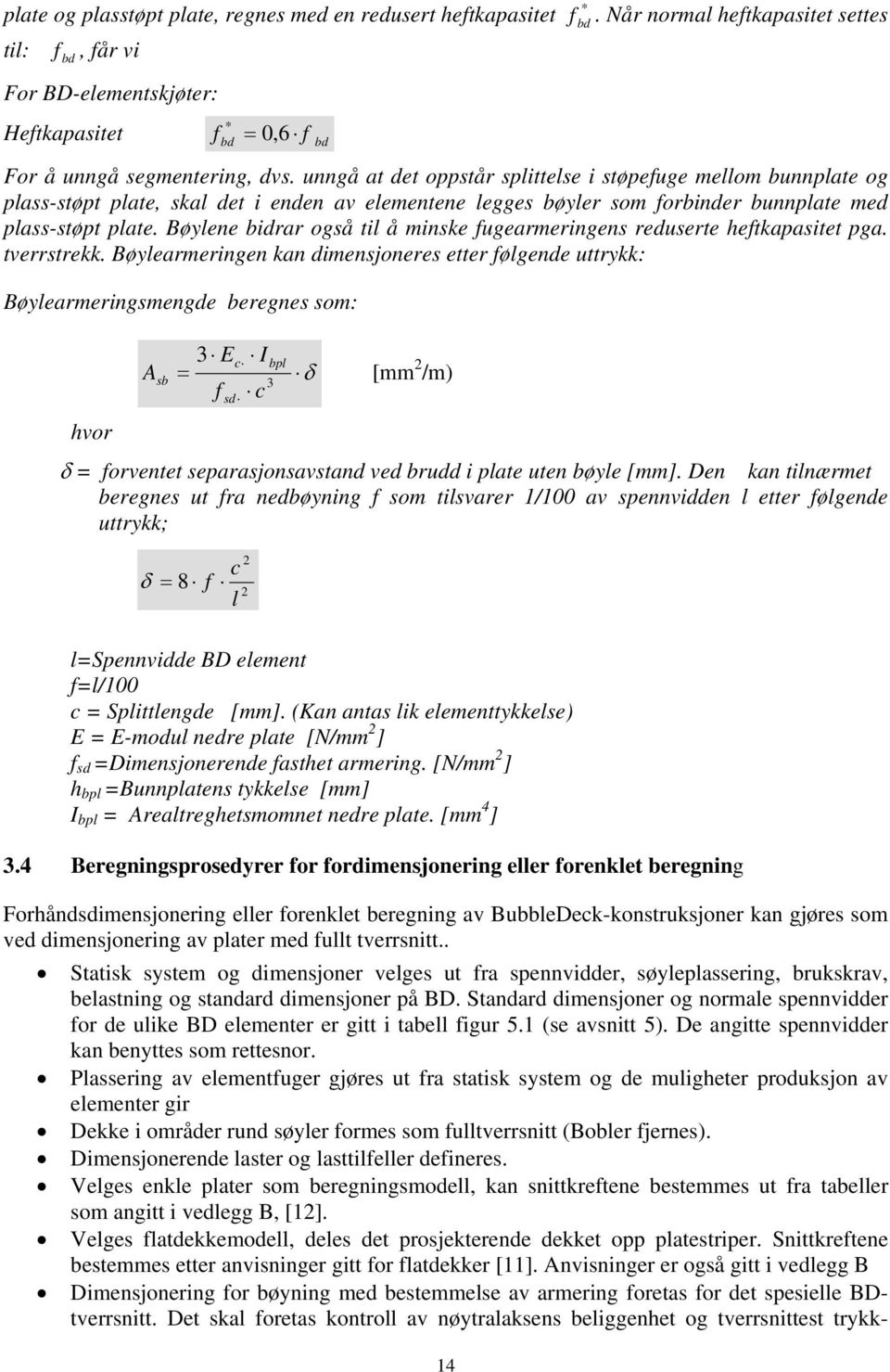 Bøylene bidrar også til å minske ugearmeringens reduserte hetkapasitet pga. tverrstrekk.