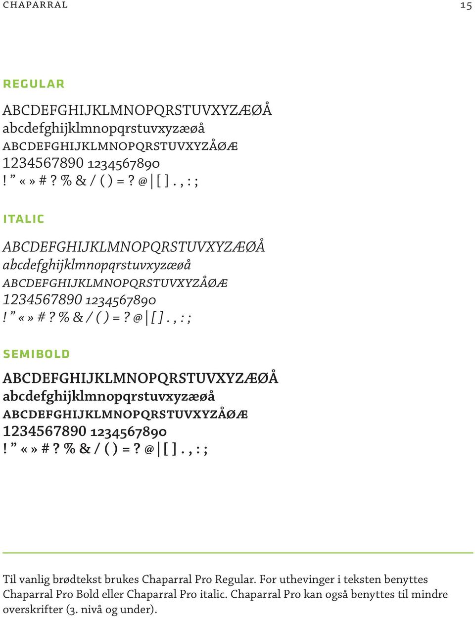 , : ; semibold ABCDEFGHIJKLMNOPQRSTUVXYZÆØÅ abcdefghijklmnopqrstuvxyzæøå abcdefghijklmnopqrstuvxyzåøæ 1234567890 1234567890! #? % & / ( ) =? @ [ ].