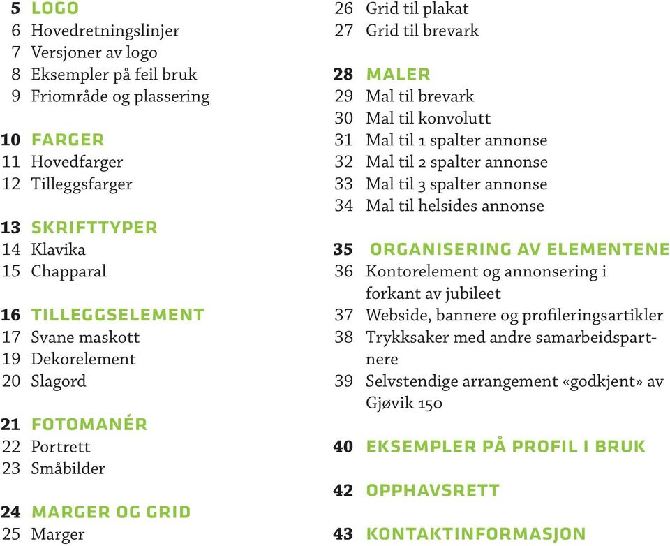 brevark maler Mal til brevark Mal til konvolutt Mal til 1 spalter annonse Mal til 2 spalter annonse Mal til 3 spalter annonse Mal til helsides annonse organisering av elementene Kontorelement og