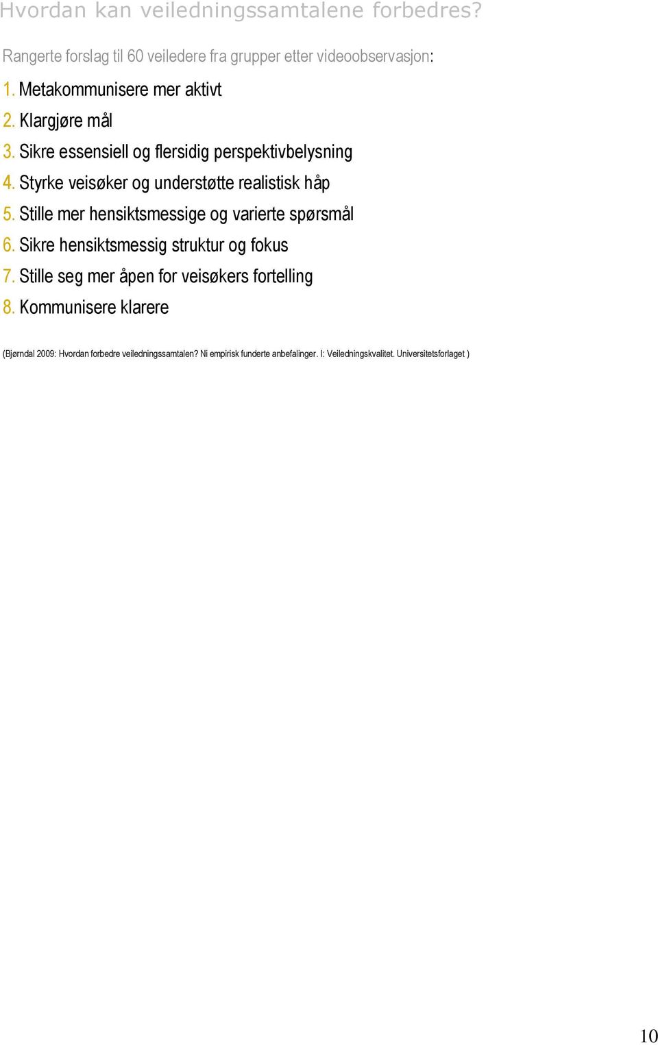 Styrke veisøker og understøtte realistisk håp 5. Stille mer hensiktsmessige og varierte spørsmål 6. Sikre hensiktsmessig struktur og fokus 7.