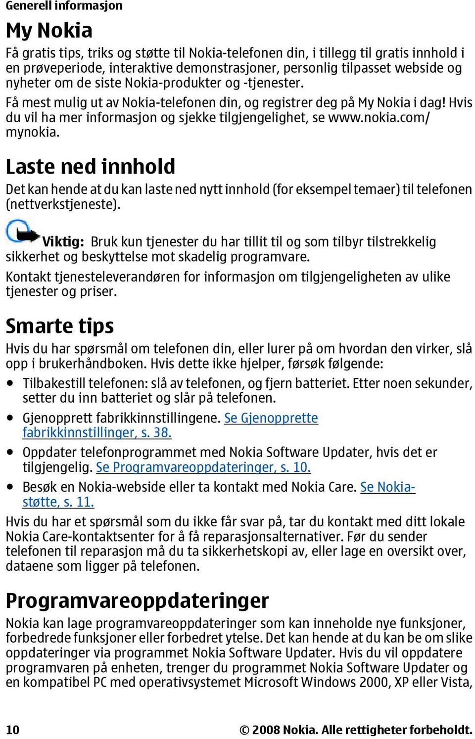 com/ mynokia. Laste ned innhold Det kan hende at du kan laste ned nytt innhold (for eksempel temaer) til telefonen (nettverkstjeneste).