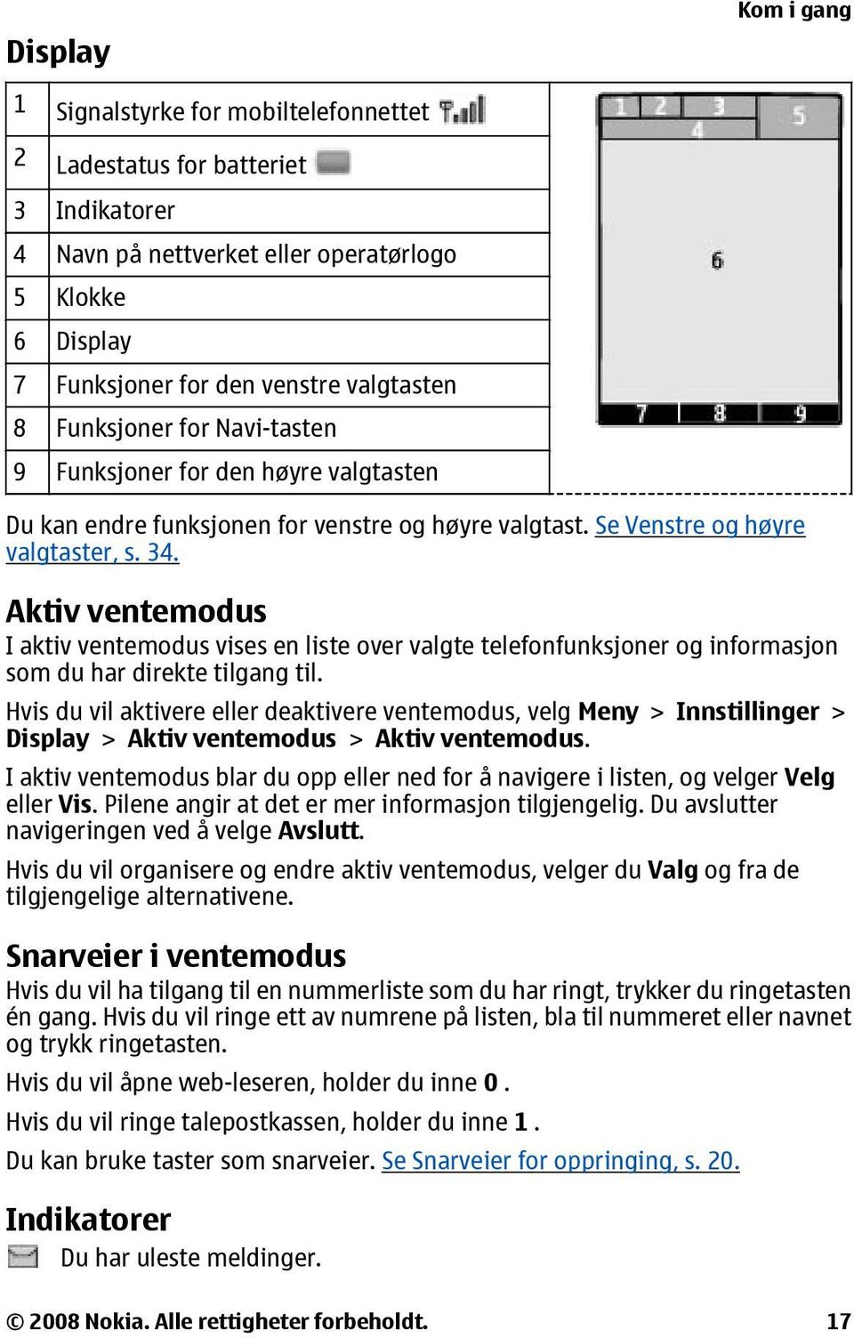 Aktiv ventemodus I aktiv ventemodus vises en liste over valgte telefonfunksjoner og informasjon som du har direkte tilgang til.