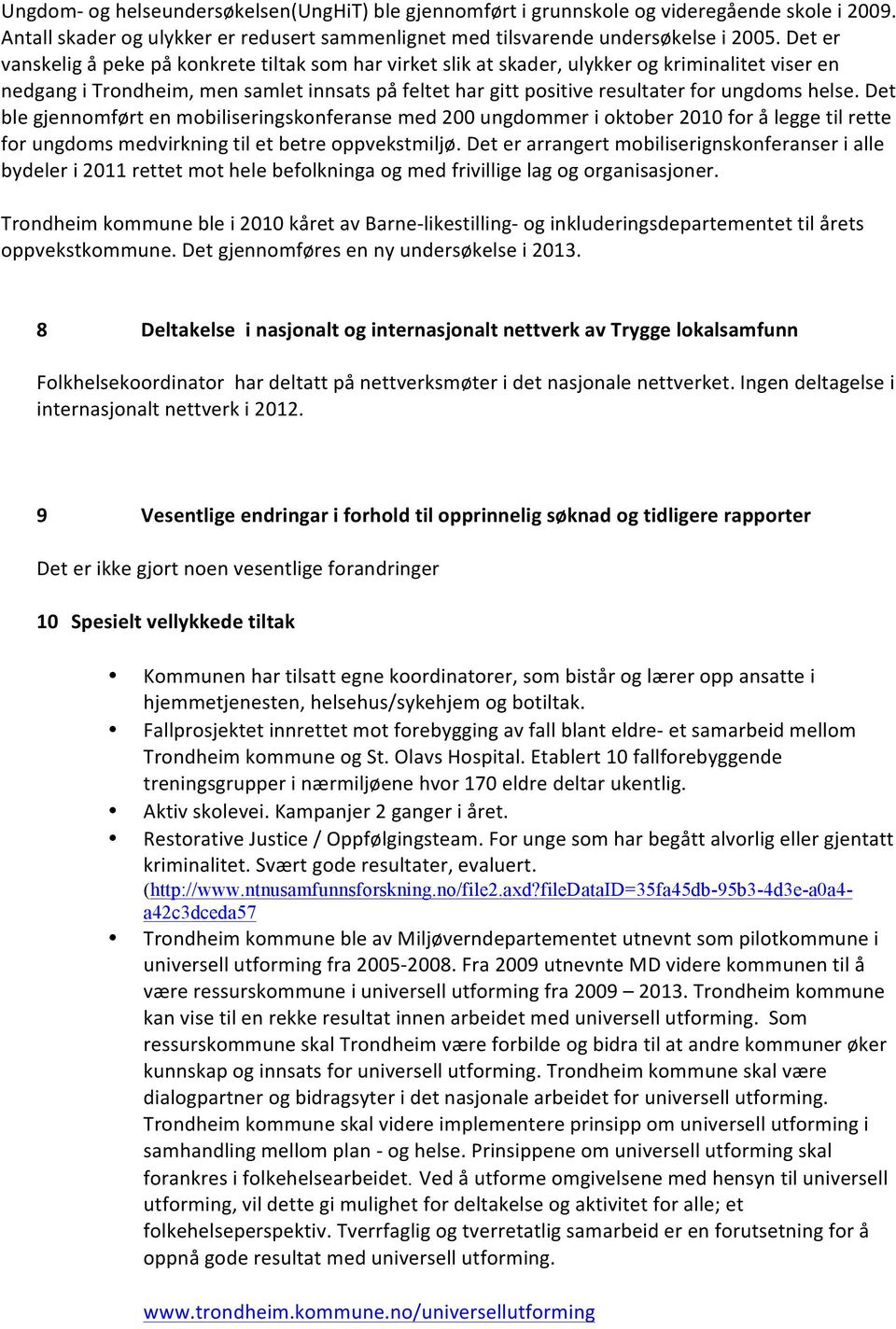 helse. Det ble gjennomført en mobiliseringskonferanse med 200 ungdommer i oktober 2010 for å legge til rette for ungdoms medvirkning til et betre oppvekstmiljø.