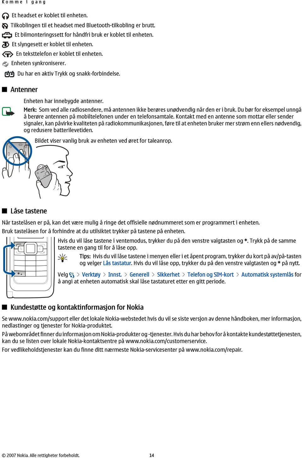 Merk: Som ved alle radiosendere, må antennen ikke berøres unødvendig når den er i bruk. Du bør for eksempel unngå å berøre antennen på mobiltelefonen under en telefonsamtale.